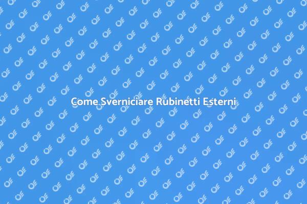Sverniciatura dei Rubinetti: Ecco Come