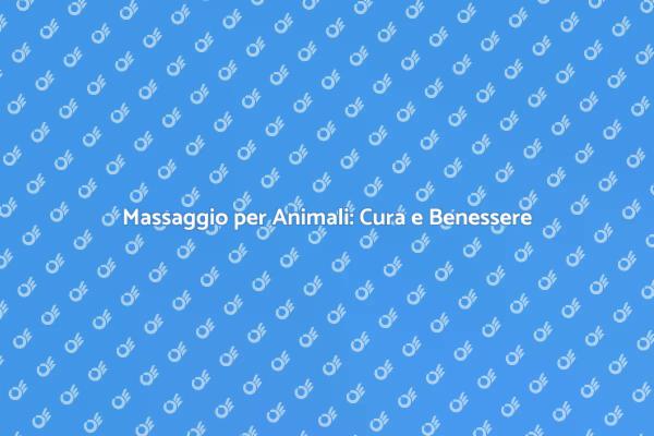 Massaggi per Animali: Benessere Garantito