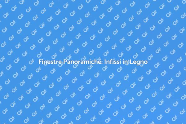 Infissi in Legno: Eleganza e Funzionalità