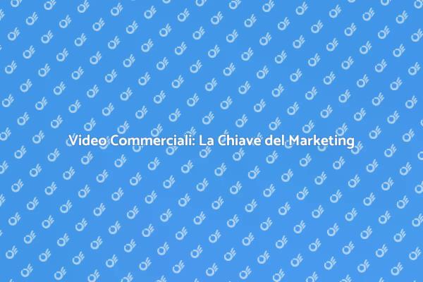 Video Commerciali per il Tuo Successo