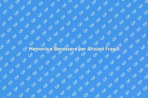 Gestione Memoria Anziani Non Autosufficienti