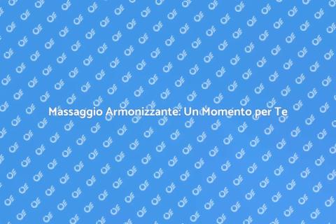 Prenotare un Massaggio Armonizzante