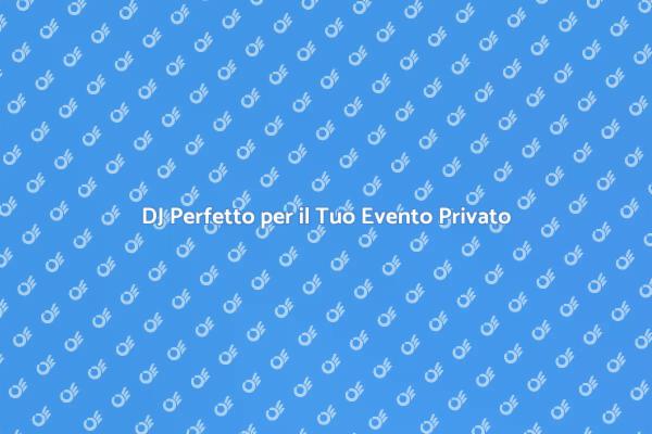 Il DJ Ideale per il Tuo Evento