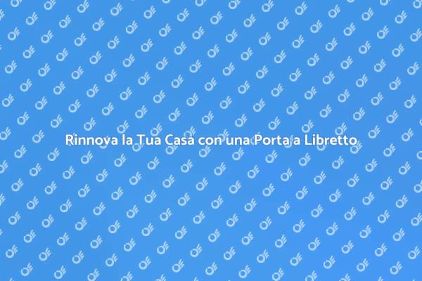 Ottimizza gli Spazi con una Porta a Libretto
