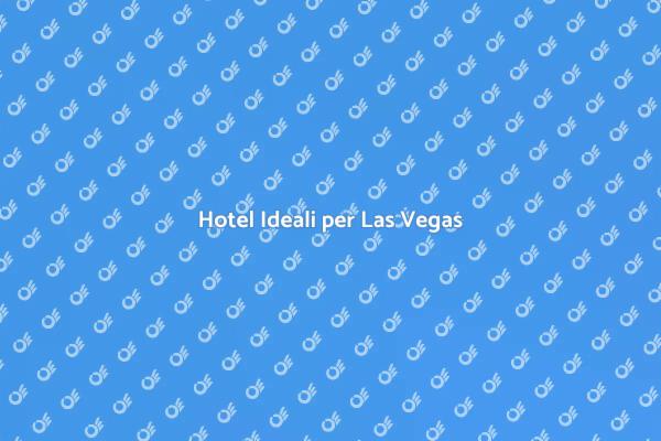 Soggiorna nei Migliori Hotel di Las Vegas