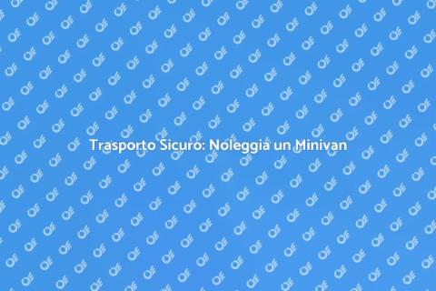 Noleggia Minivan con Conducente Oggi
