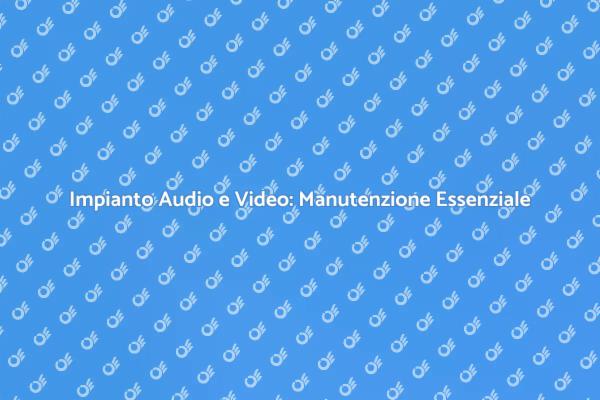 Manutenzione Impianto Audio: Perché è Fondamentale