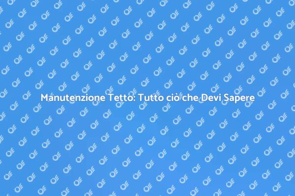 Riparazione Tetto: Consigli Utili