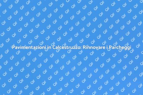 Rifacimento Pavimentazioni in Calcestruzzo