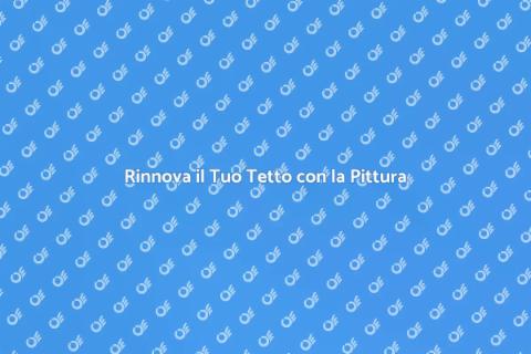 Pittura sul Tetto: Trasforma la Tua Casa