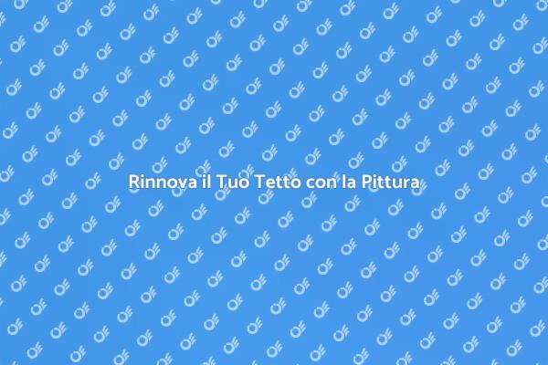 La Pittura sul Tetto: Un Passo Fondamentale
