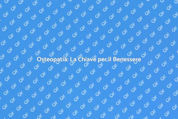 Osteopatia per il Tuo Benessere Totale