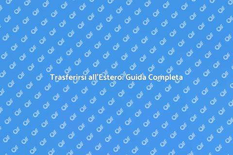 Trasferirsi all'Estero con Assistenza