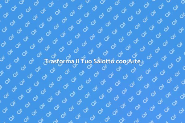 Arte e Stile per il Tuo Salotto