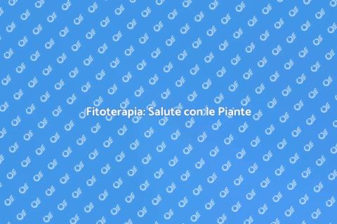 Fitoterapia: Medicina Naturale Efficace
