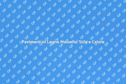Parquet in Legno Massello: Eleganza