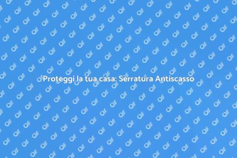 Serratura Cilindro Europeo Antiscasso