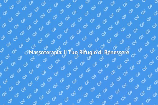 Massoterapia per Rilassamento e Benessere