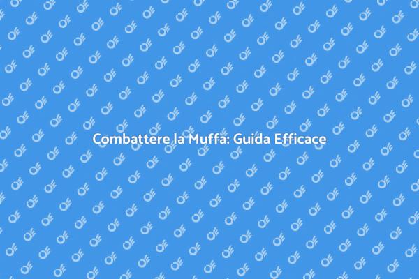 Muffa: Cause e Rimedi Efficaci