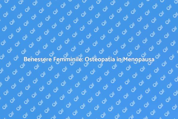 Osteopatia: Supporto durante la Menopausa