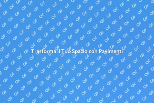Rinnova la Tua Casa con Pavimenti Nuovi