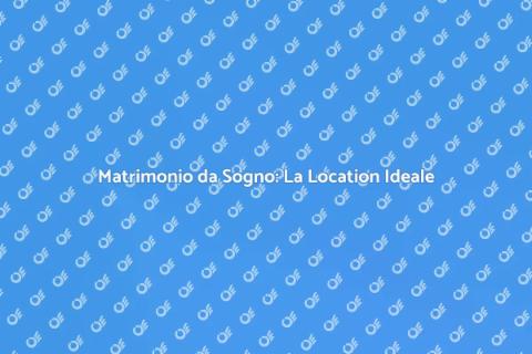 Location Matrimoni di Lusso