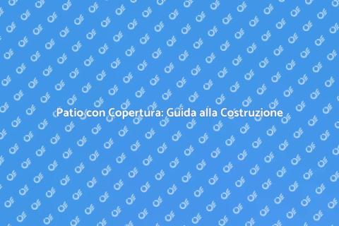 Costruire un Patio con Copertura