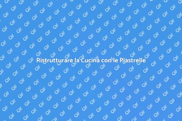 Trasforma la tua Cucina con Piastrelle