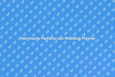 Wedding Planning di Alta Gamma