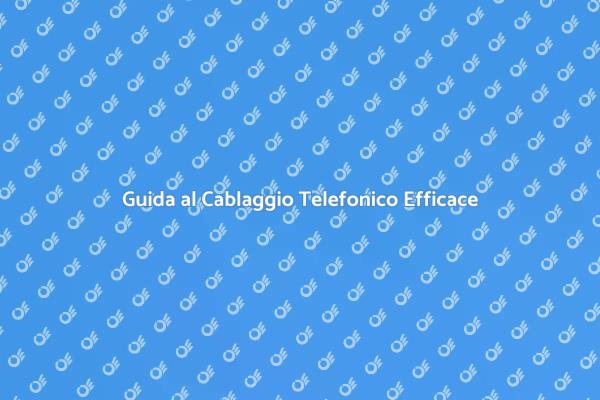 Cablatura Telefonica: Guida Pratica
