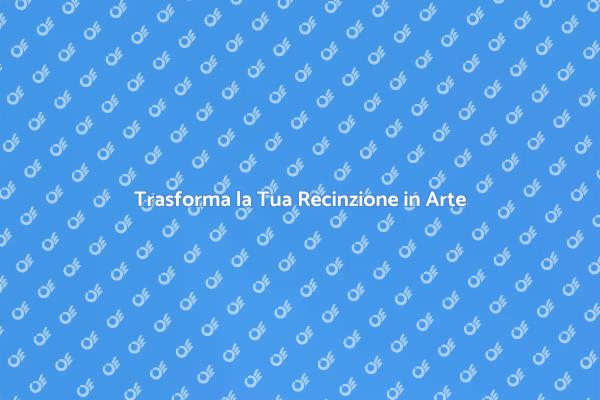 Recinzioni: Arte e Creatività in Giardino