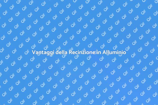 Perché Scegliere la Recinzione in Alluminio