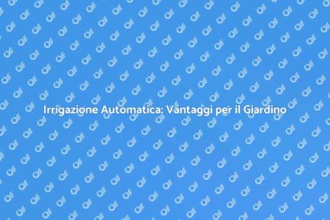 Sistema Irrigazione Automatico Giardino