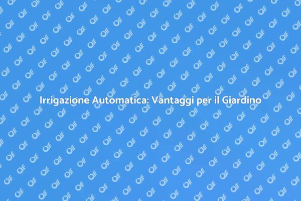 Innovazione per il Tuo Giardino: Irrigazione