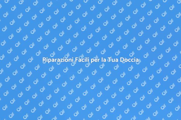 Ripara la Tua Doccia in Pochi Passi