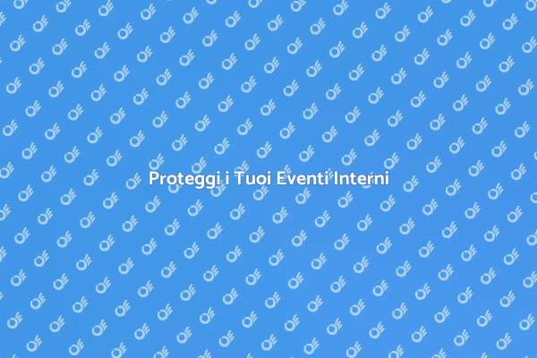 Eventi Interni: Sicurezza Prima di Tutto