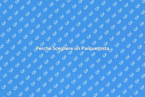 Chiamare un Parquettista: Ecco perché