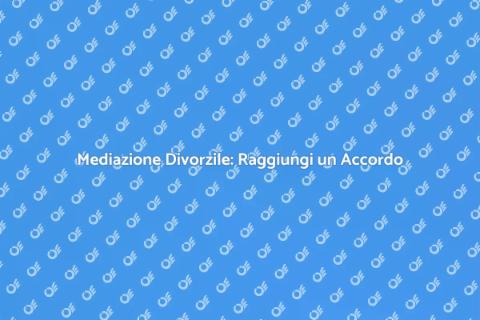 Mediazione Divorzile: Scegli Serenità