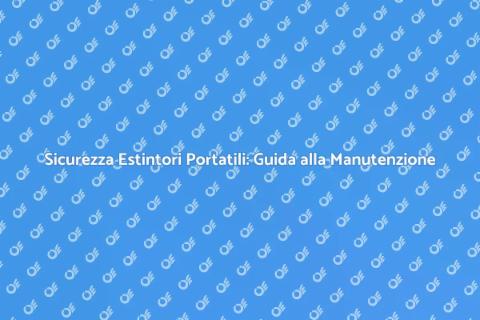 Manutenzione Estintori Portatili Sicuri
