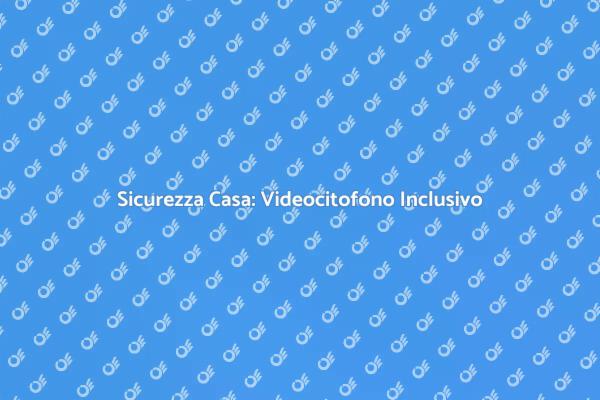 Videocitofono: Sicurezza e Manutenzione