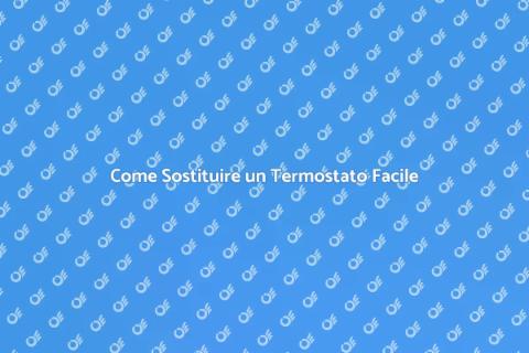 Sostituire un Termostato: Guida Pratica