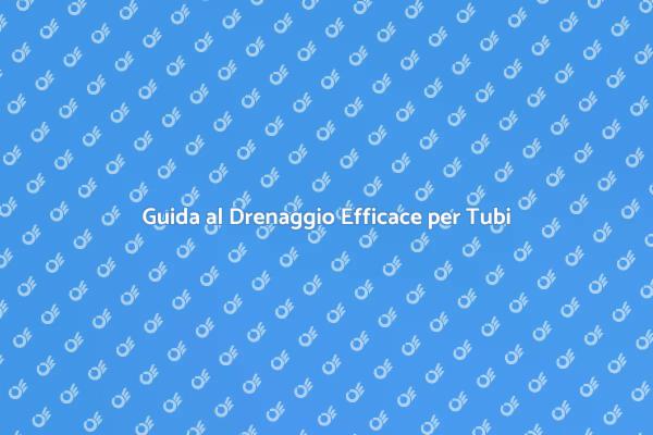 Migliora il Drenaggio dei Tubi Oggi