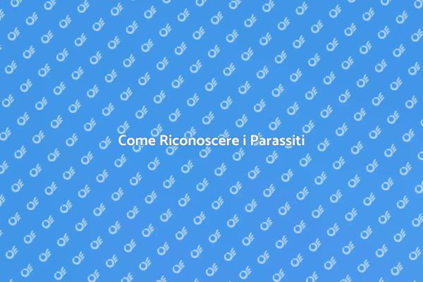 Riconoscere e Combattere i Parassiti