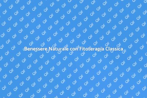 Fitoterapia Classica: Benessere Naturale