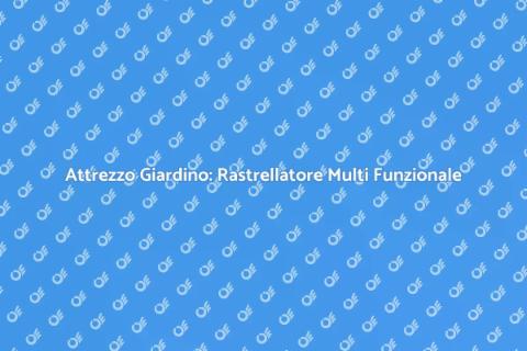 Rastrellatore Multi Funzionale Giardino