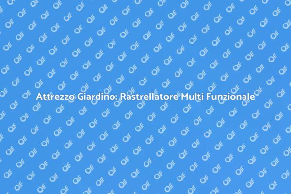 Giardinaggio Efficace con Rastrellatore