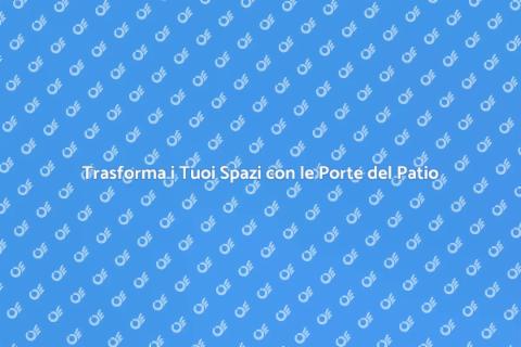 Porte del Patio: Estetica e Funzionalità