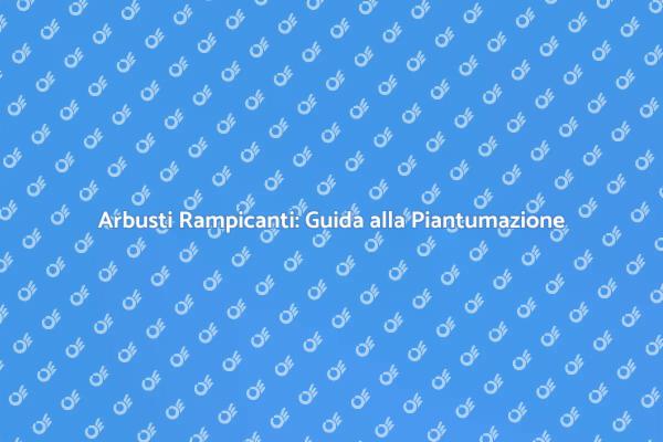 Trasforma il Tuo Giardino con Arbusti Rampicanti