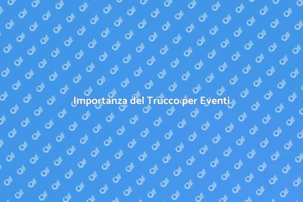 Trucco: Il Segreto per Eventi Indimenticabili