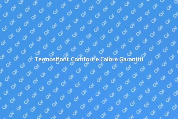 Termosifoni per il Tuo Comfort Domestico